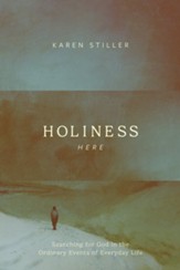 Holiness Here: Searching for God in the Ordinary Events of Everyday Life - eBook