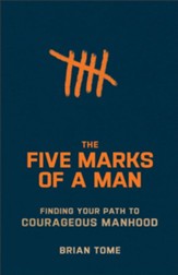 The Five Marks of a Man: Finding Your Path to Courageous Manhood - eBook