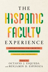 The Hispanic Faculty Experience: Opportunities for Growth and Retention in Christian Colleges and Universities - eBook