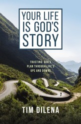 Your Life is God's Story: Trusting God's Plan Through Life's Ups and Downs - eBook