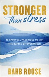 Stronger than Stress: 10 Spiritual Practices to Win the Battle of Overwhelm - eBook