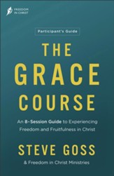 The Grace Course Participant's Guide: An 8-Session Guide to Experiencing Freedom and Fruitfulness in Christ - eBook