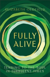 Fully Alive: Tending to the Soul in Turbulent Times - eBook