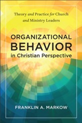Organizational Behavior in Christian Perspective: Theory and Practice for Church and Ministry Leaders - eBook