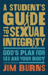 A Student's Guide to Sexual Integrity: God's Plan for Sex and Your Body - eBook