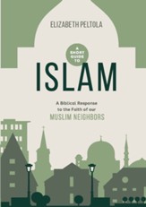 A Short Guide to Islam: A Biblical Response to the Faith of Our Muslim Neighbors - eBook