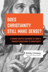 Does Christianity Still Make Sense?: A Former Skeptic Responds to Today's Toughest Objections to Christianity - eBook