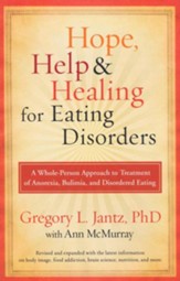 Hope, Help, and Healing for Eating Disorders: A New Approach to Treating Anorexia, Bulimia, and Overeating - eBook