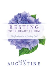 Resting Your Heart in Him: Confessions to a Loving God - eBook