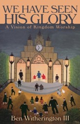 We Have Seen His Glory: A Vision of Kingdom Worship - eBook