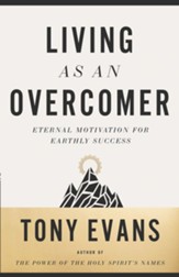 Living as an Overcomer: Eternal Motivation for Earthly Success - eBook