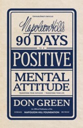 Napoleon Hill's 90 Days to a Positive Mental Attitude: Transform Your Outlook, Transform Your Life - eBook