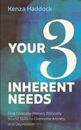 Your Three Inherent Needs: Find Clinically Proven, Biblically Sound Skills to Overcome Anxiety and Depression - eBook