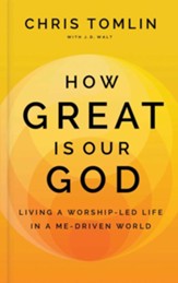 How Great Is Our God: Living a Worship-Led Life in a Me-Driven World - eBook