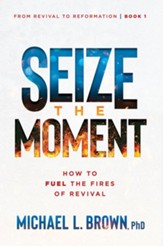 Seize the Moment: How to Fuel the Fires of Revival - eBook