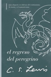 El regreso del peregrino: Una alegoria en defensa del cristianismo, la razon y el romanticismo - eBook