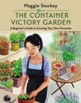 The Container Victory Garden: A Beginner's Guide to Growing Your Own Groceries - eBook