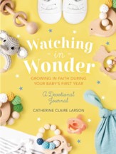 Watching in Wonder: Growing in Faith During Your Baby's First Year - eBook