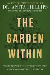 The Garden Within: Where the War with Your Emotions Ends and Your Most Powerful Life Begins - eBook
