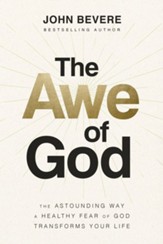 The Awe of God: The Astounding Way a Healthy Fear of God Transforms Your Life - eBook