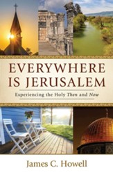 Everywhere Is Jerusalem: Experiencing the Holy Then and Now - eBook