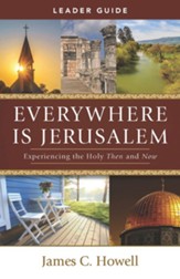 Everywhere Is Jerusalem Leader Guide: Experiencing the Holy Then and Now - eBook