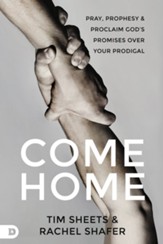 Come Home: Pray, Prophesy, and Proclaim God's Promises Over Your Prodigal - eBook