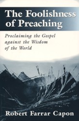 The Foolishness of Preaching: Proclaiming the Gospel against the Wisdom of the World - eBook