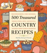 500 Treasured Country Recipes from Martha Storey and Friends: Mouthwatering, Time-Honored, Tried-And-True, Handed-Down, Soul-Satisfying Dishes - eBook