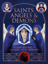 Saints, Angels, and Demons: An A-to-Z Guide to the Holy and the Damned - eBook