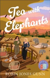 Tea with Elephants (Suitcase Sisters Book #1): A Suitcase Sisters Novel - eBook