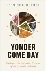 Yonder Come Day: Exploring the Collective Witness of the Formerly Enslaved - eBook