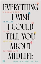 Everything I Wish I Could Tell You about Midlife: A Woman's Guide to Health in the Body You Actually Have - eBook