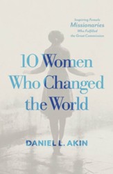 10 Women Who Changed the World: Inspiring Female Missionaries Who Fulfilled the Great Commission - eBook