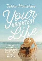 Your Brightest Life: Tips for Navigating Relationships, Health, Faith, Mindset, and More - eBook