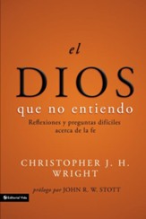 El Dios que no entiendo: Reflections on tough questions of faith - eBook