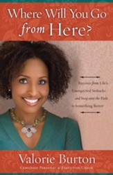 Where Will You Go from Here?: Recover from Life's Unexpected Setbacks and Step onto the Path to Something Better - eBook