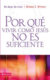 Por que vivir como Jesus no es suficiente: Why Living Like Jesus is not Enough - eBook