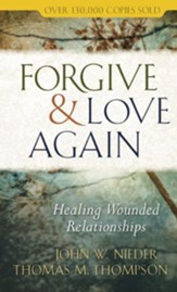Forgive and Love Again: Healing Wounded Relationships - eBook