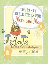 Tea Party Bible Times for Mom and Me: Fun Bible Studies to Do Together - eBook