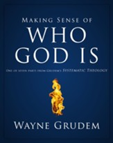 Making Sense of Who God Is: One of Seven Parts from Grudem's Systematic Theology - eBook