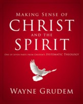 Making Sense of Christ and the Spirit: One of Seven Parts from Grudem's Systematic Theology - eBook