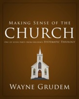 Making Sense of the Church: One of Seven Parts from Grudem's Systematic Theology - eBook