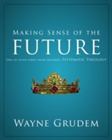 Making Sense of the Future: One of Seven Parts from Grudem's Systematic Theology - eBook