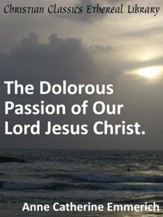 Dolorous Passion of Our Lord Jesus Christ. - eBook