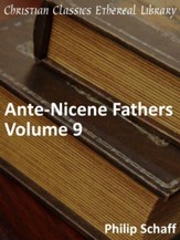 Ante-Nicene Fathers, Volume 9 - eBook