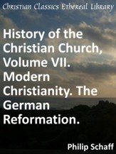 History of the Christian Church, Volume VII. Modern Christianity. The German Reformation. - eBook