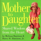 Mother to Daughter: Shared Wisdom from the Heart