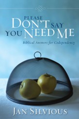 Please Don't Say You Need Me: Biblical Answers for Codependency - eBook