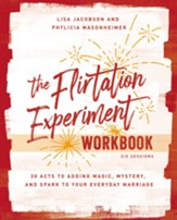 Flirtation Experiment Workbook: 30 Acts Toward Far More Laughter, Romance, Passion, and A Deeper Heart Connection with Your Husband
